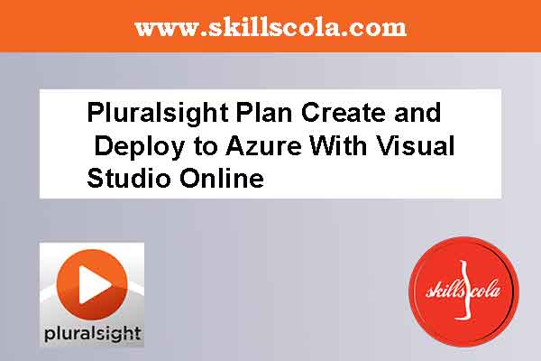 Pluralsight Plan Create and Deploy to Azure With Visual Studio Online