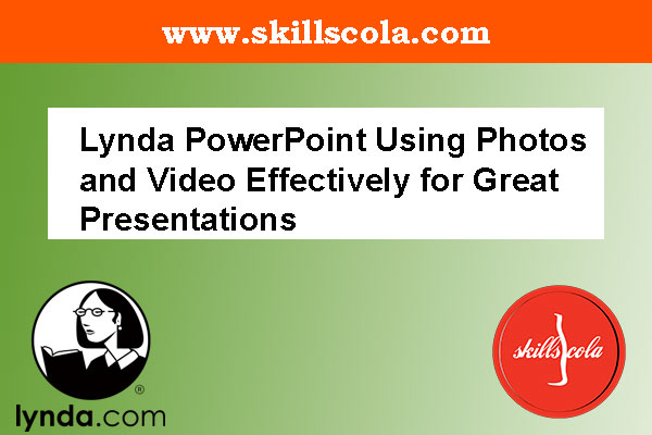 Lynda PowerPoint Using Photos and Video Effectively for Great Presentations