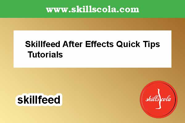 Skillfeed After Effects Quick Tips Tutorials
