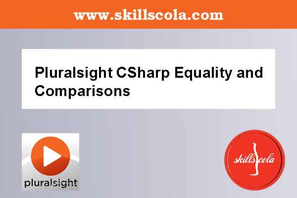 Pluralsight CSharp Equality and Comparisons