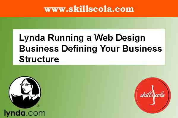 Lynda Running a Web Design Business Defining Your Business Structure